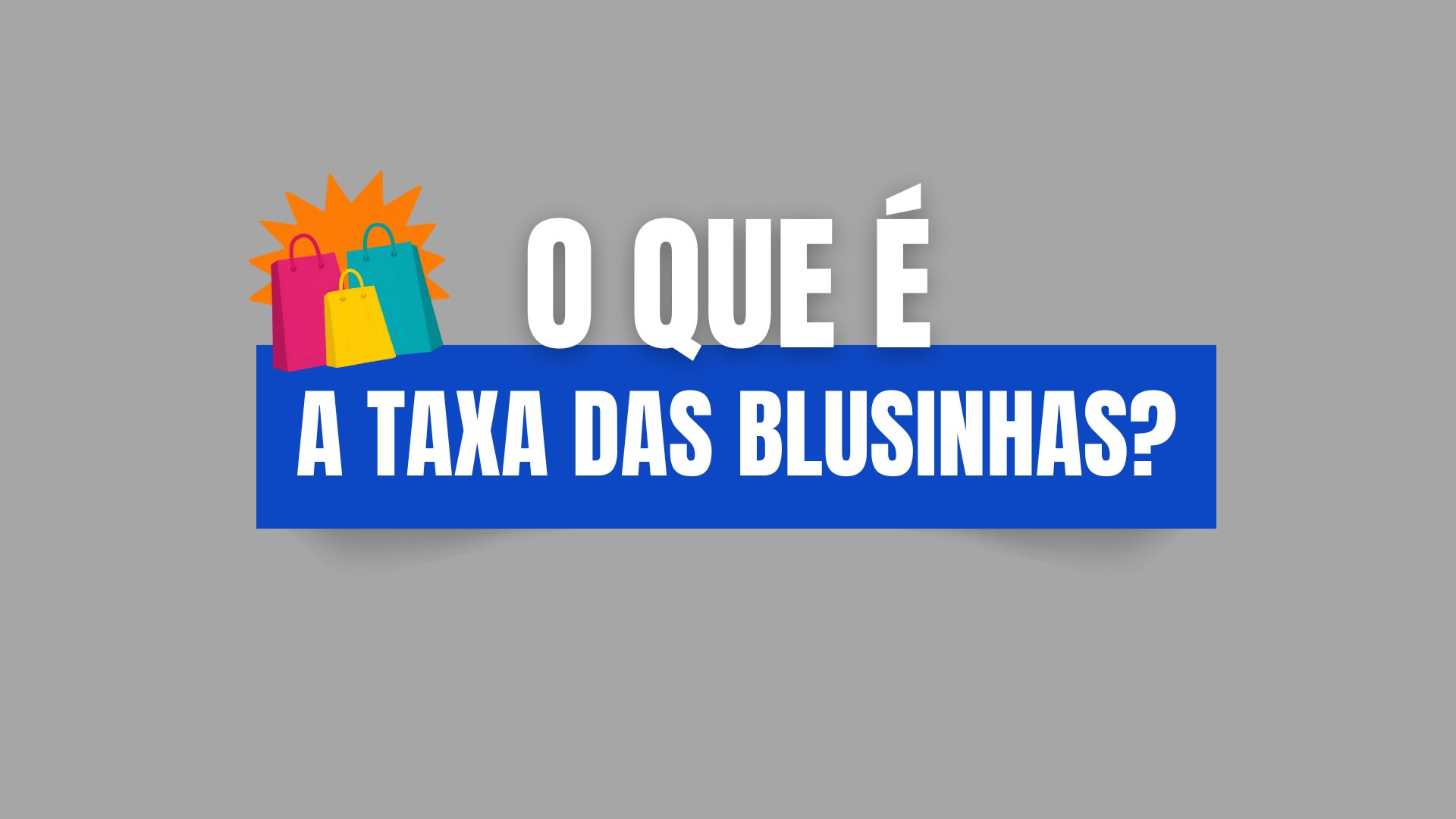 Entenda a taxa das blusinhas